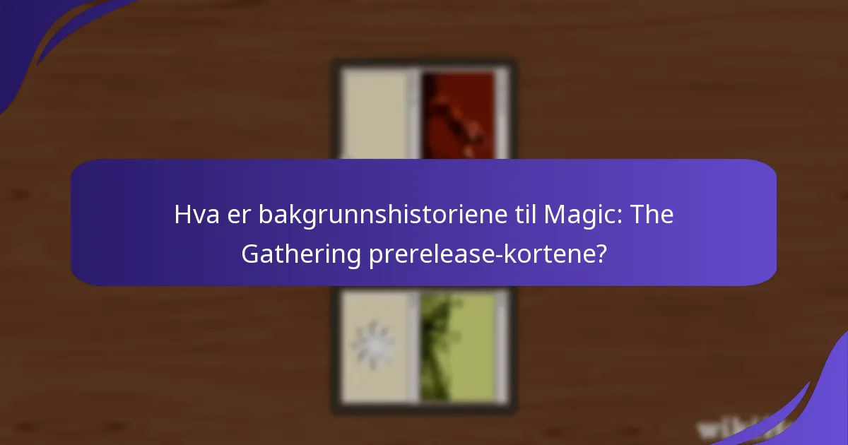 Hvordan forbedrer karakterforbindelser lore til prerelease-kortene?