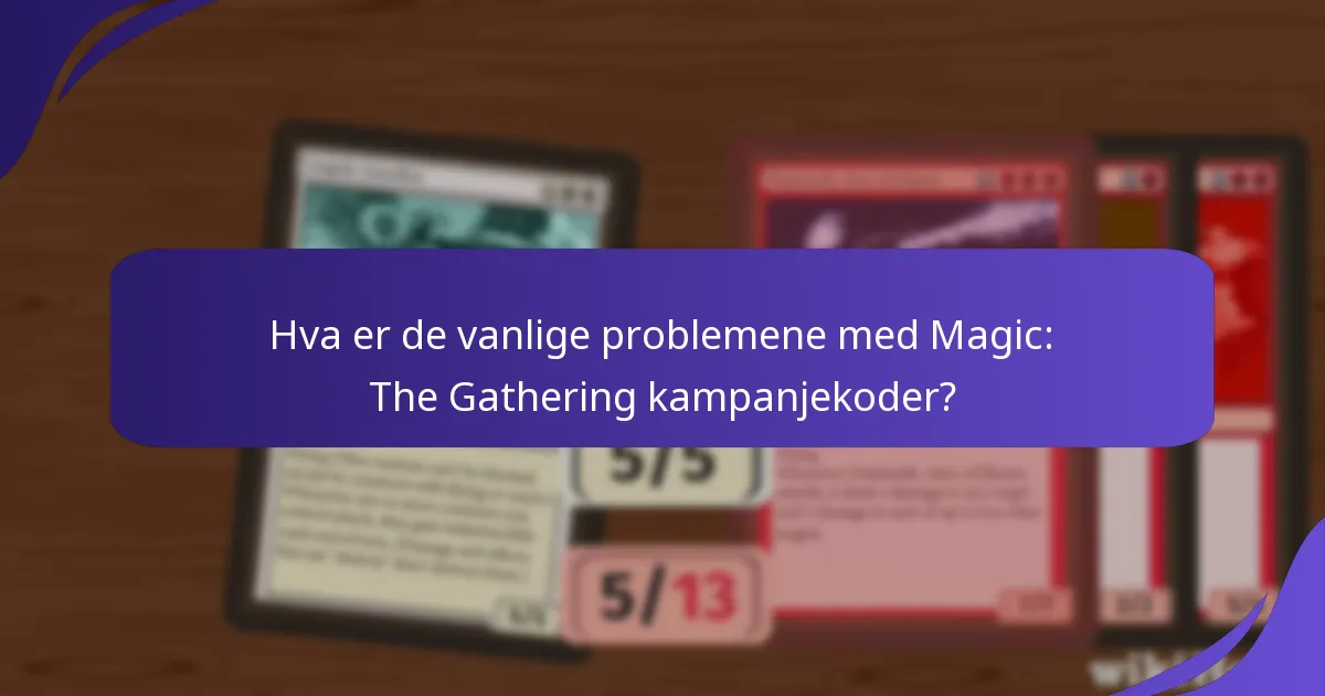 Hvordan kan jeg feilsøke problemer med kampanjekoder i Magic: The Gathering?