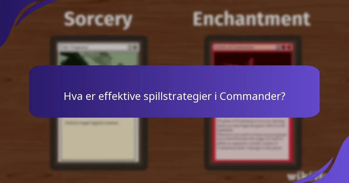 Hva er effektive spillstrategier i Commander?