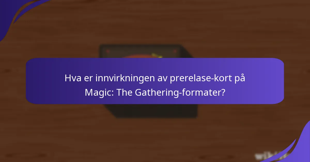 Hva er de forventede meta-endringene fra nye prerelase-kort?