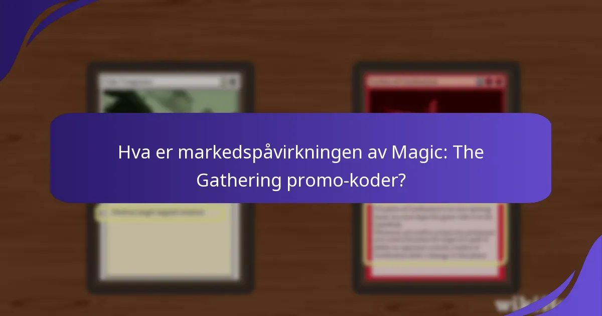 Hva er markedspåvirkningen av Magic: The Gathering promo-koder?