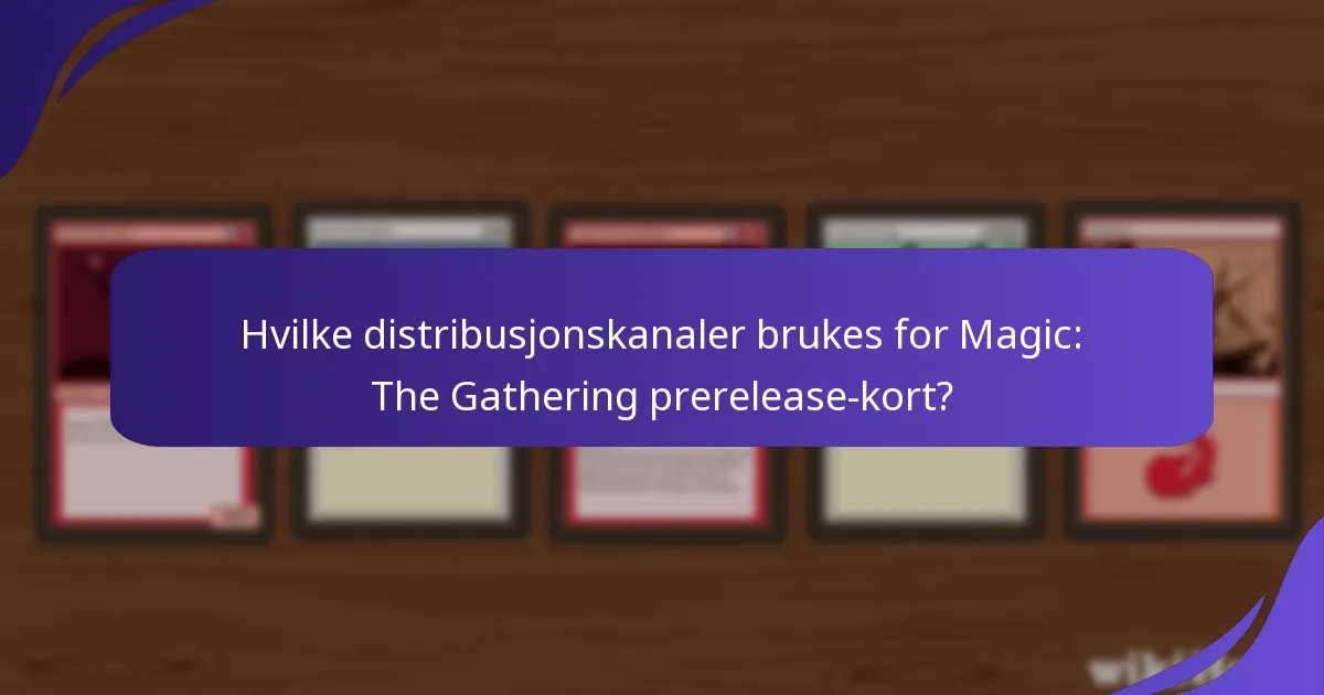 Hvilke distribusjonskanaler brukes for Magic: The Gathering prerelease-kort?