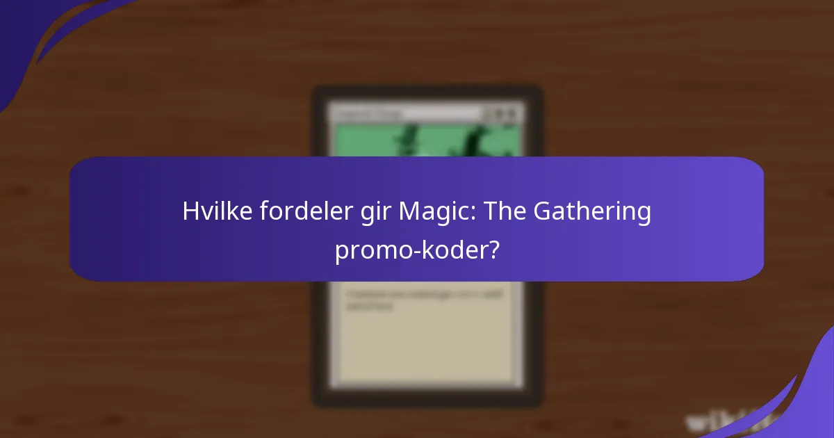Hvilke fordeler gir Magic: The Gathering promo-koder?