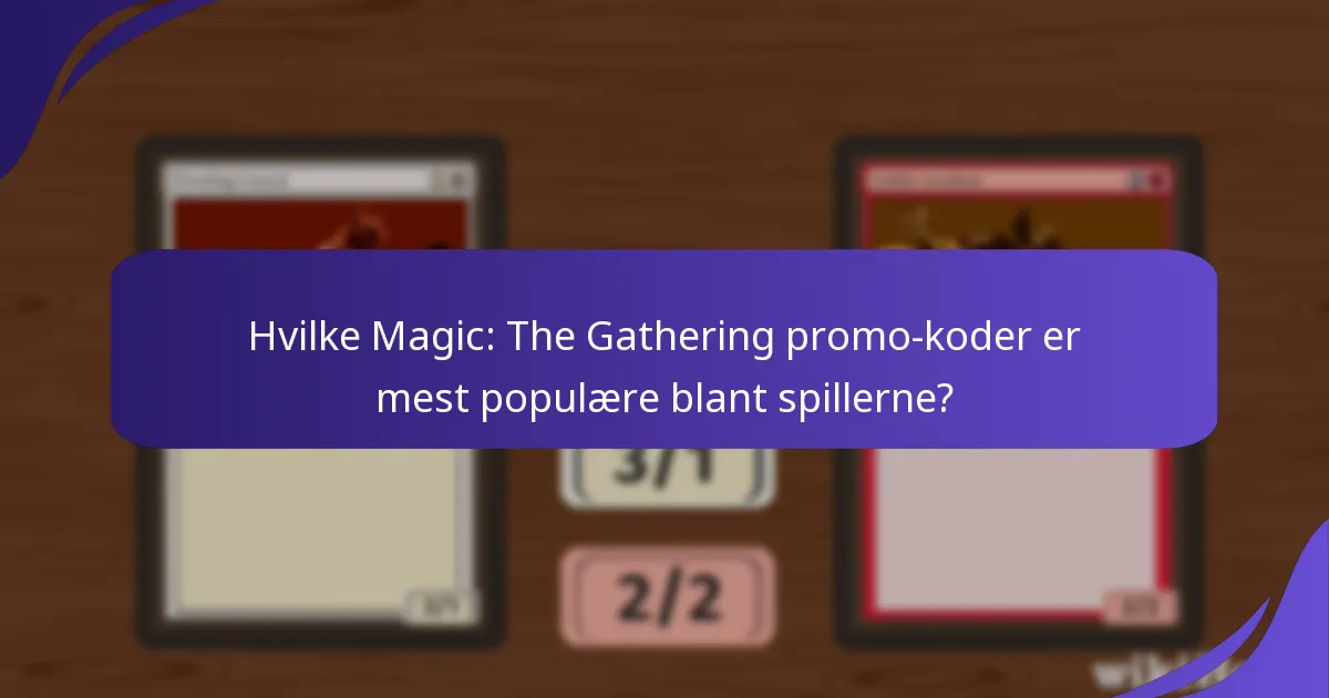 Hvilke Magic: The Gathering promo-koder er mest populære blant spillerne?