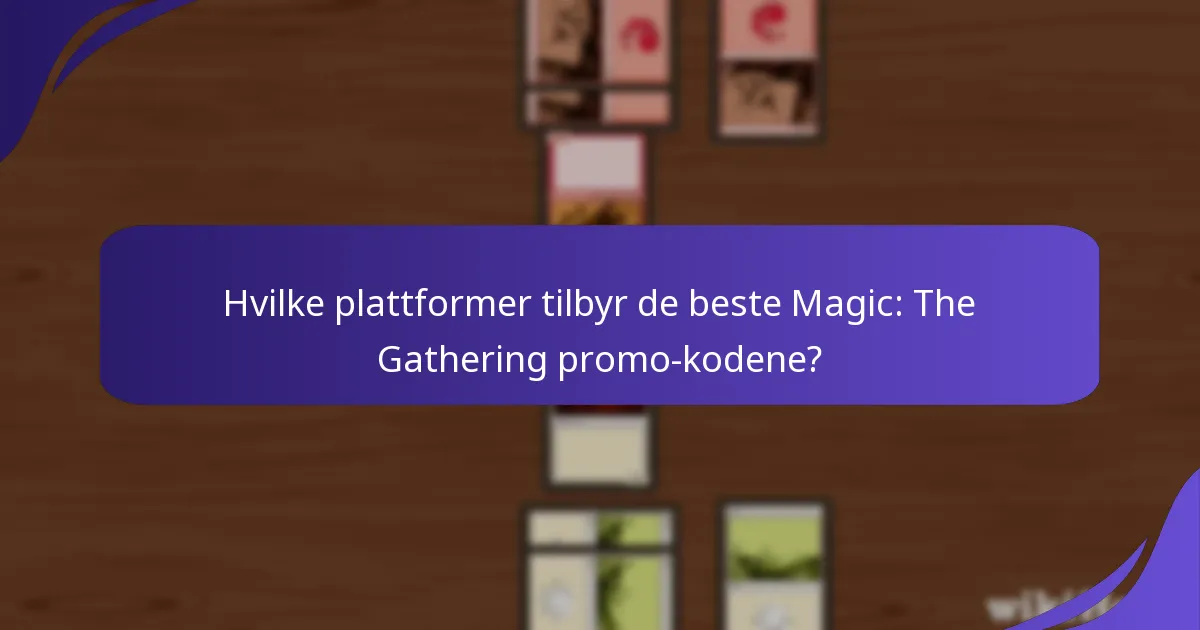 Hvilke plattformer tilbyr de beste Magic: The Gathering promo-kodene?