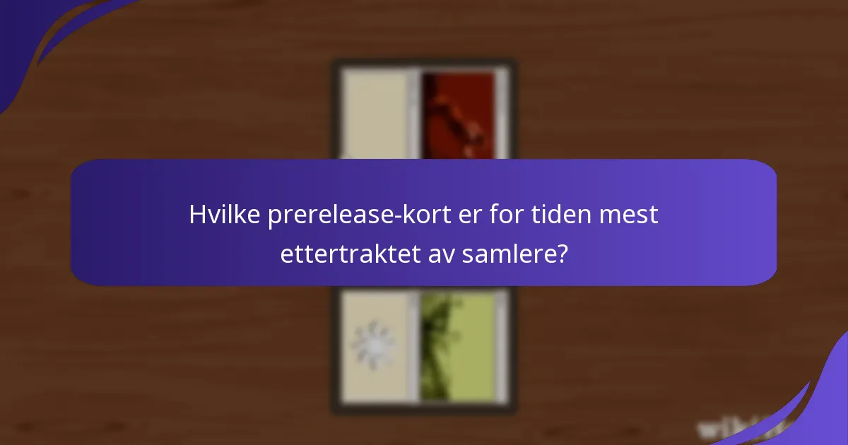 Hvilke prerelease-kort er for tiden mest ettertraktet av samlere?