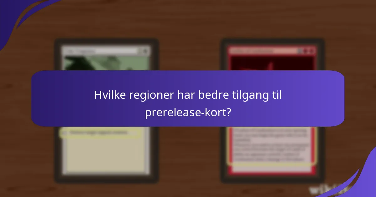 Hvilke regioner har bedre tilgang til prerelease-kort?