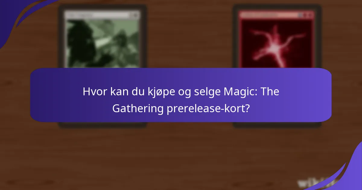 Hvor kan du kjøpe og selge Magic: The Gathering prerelease-kort?