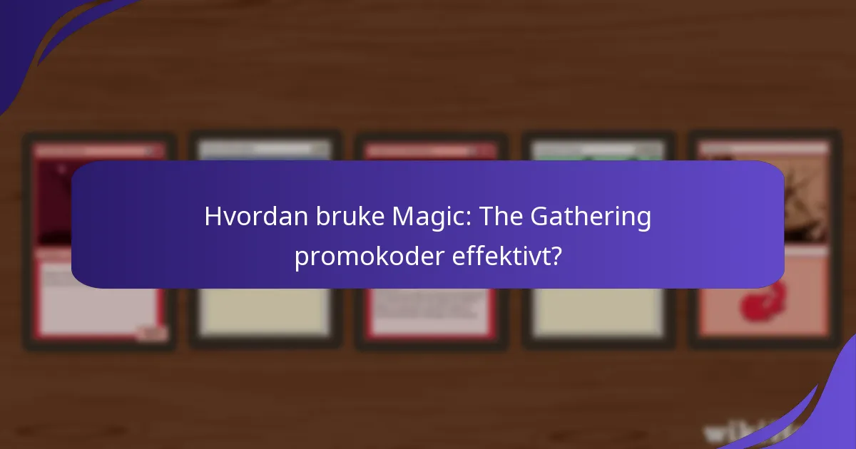 Hvordan bruke Magic: The Gathering promokoder effektivt?