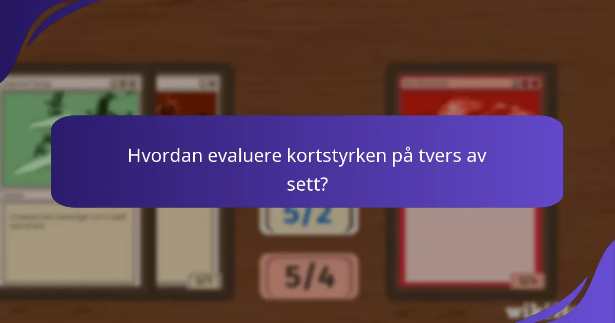 Hvordan evaluere kortstyrken på tvers av sett?