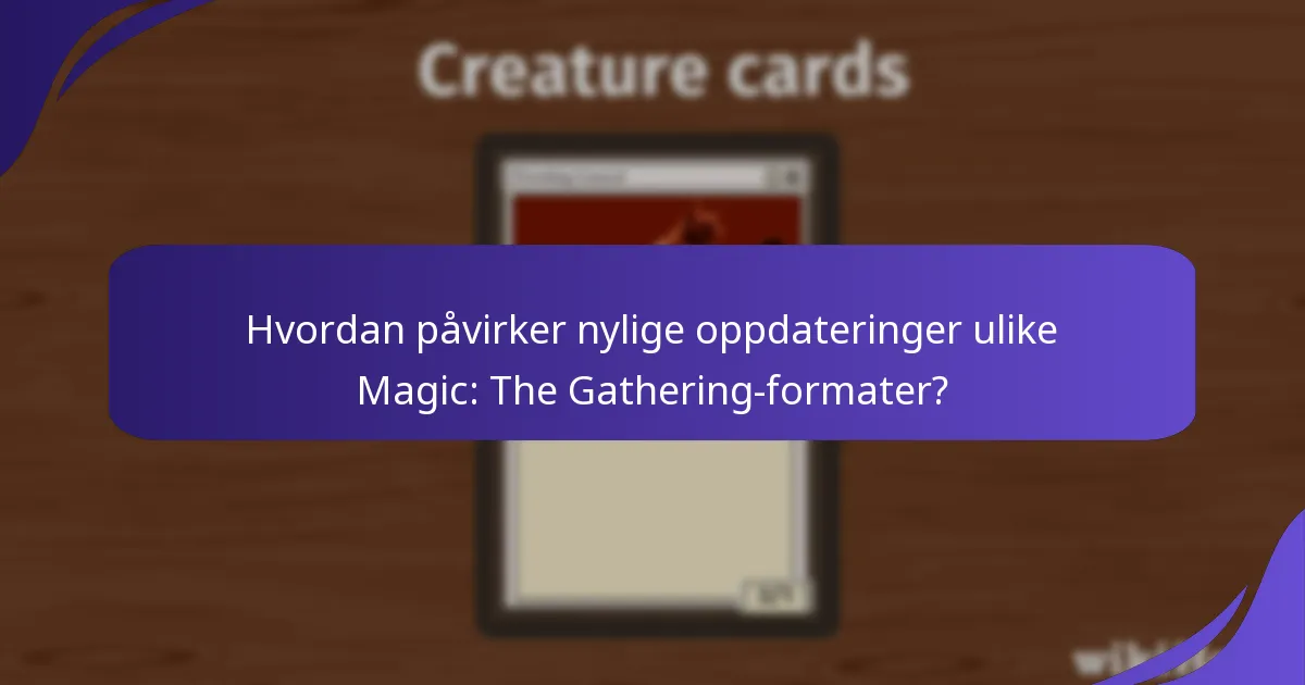 Hvordan påvirker nylige oppdateringer ulike Magic: The Gathering-formater?